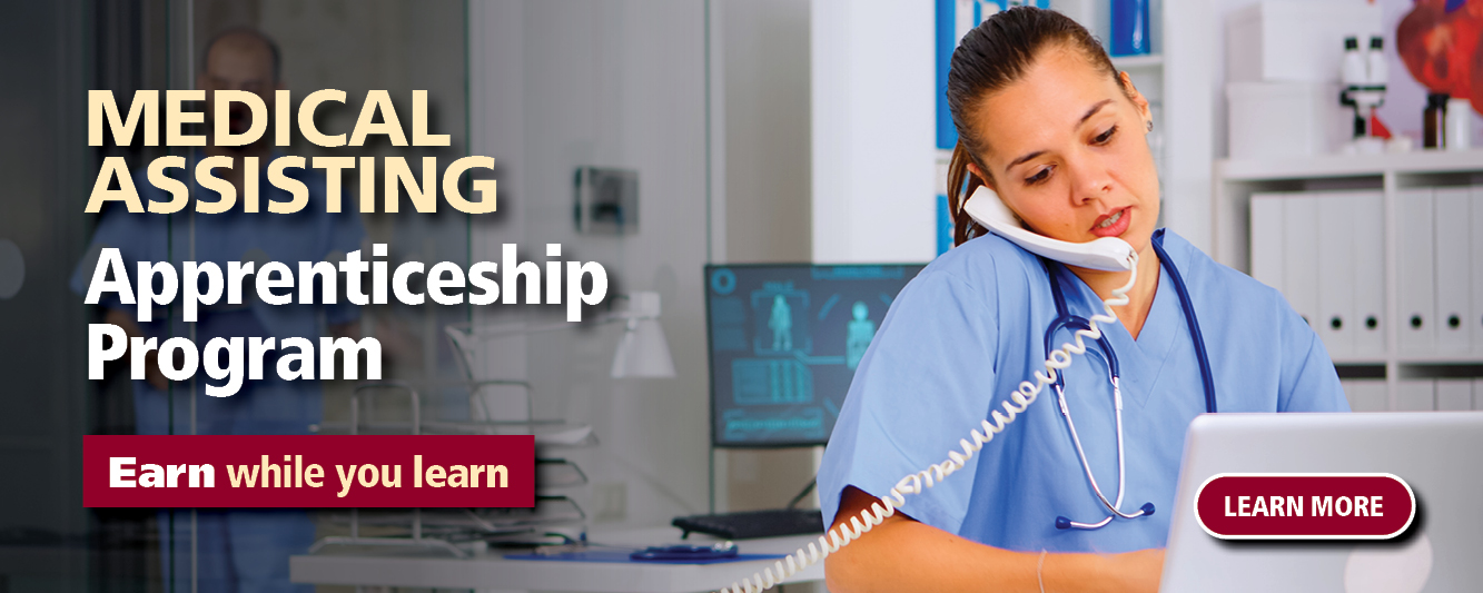 Learn more about our Medical Assisting Apprenticeship Program - Earn while you learn.