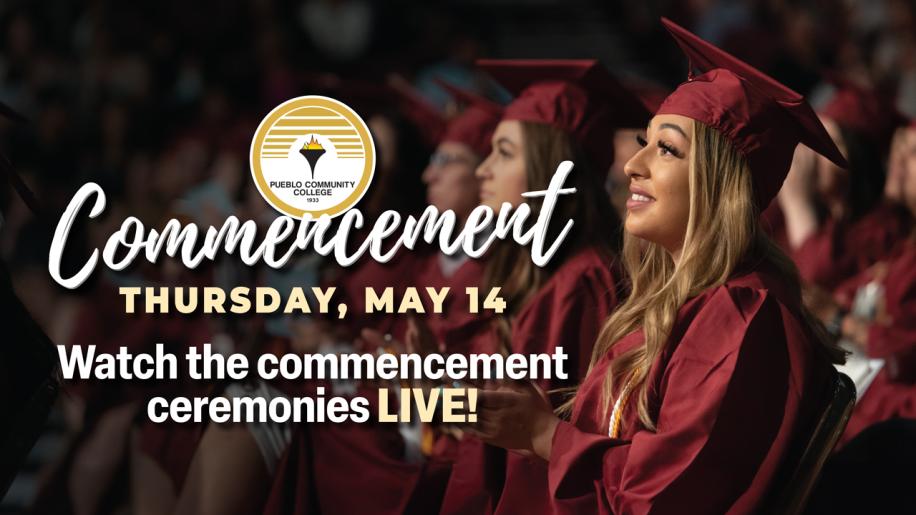 Pueblo Community College Commencement - Thursday, May 14. Watch the ceremonies LIVE!