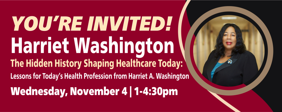You're invited! Harriet Washington - The Hidden History Shaping Healthcare today: Lessons for today's health profession from Harriet Washington | Wednesday, November 4 | 1-4:30pm
